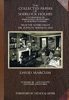 The Collected Papers of Sherlock Holmes - Volume 3. A Florilegium of Sherlockian Adventures in Multiple Volumes, Hardback/David Marcum