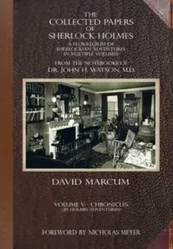 The Collected Papers of Sherlock Holmes - Volume 5. A Florilegium of Sherlockian Adventures in Multiple Volumes, Hardback/David Marcum