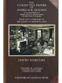 The Collected Papers of Sherlock Holmes - Volume 7. A Florilegium of Sherlockian Adventures in Multiple Volumes, Paperback/David Marcum