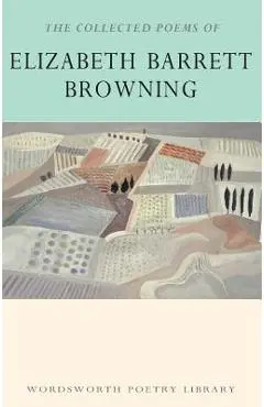 The Collected Poems of Elizabeth Barrett Browning - Elizabeth Barrett Browning