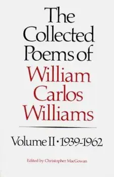 The Collected Poems of Williams Carlos Williams: 1939-1962, Paperback/William Carlos Williams