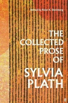 The Collected Prose of Sylvia Plath. Main, Hardback/Sylvia Plath
