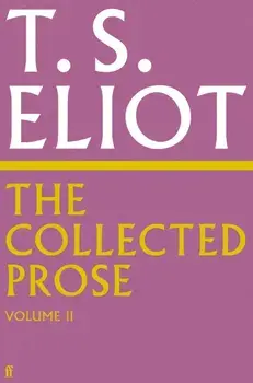The Collected Prose of T.S. Eliot Volume 2. Main, Hardback/T. S. Eliot