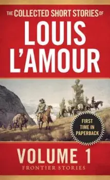 The Collected Short Stories of Louis L'Amour, Volume 1: Frontier Stories, Paperback/Louis L'Amour