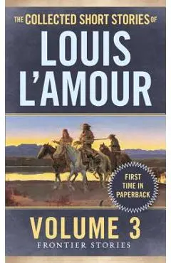 The Collected Short Stories of Louis l'Amour, Volume 3: Frontier Stories - Louis L'amour