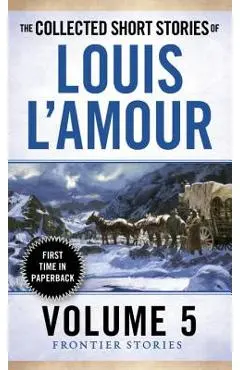 The Collected Short Stories of Louis l'Amour, Volume 5: Frontier Stories - Louis L'amour