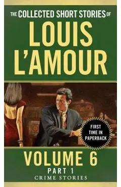 The Collected Short Stories of Louis l'Amour, Volume 6, Part 1: Crime Stories - Louis L'amour