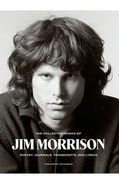 The Collected Works of Jim Morrison: Poetry, Journals, Transcripts, and Lyrics - Jim Morrison