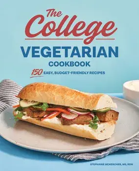 The College Vegetarian Cookbook: 150 Easy, Budget-Friendly Recipes, Paperback/MS Rdn McKercher, Stephanie