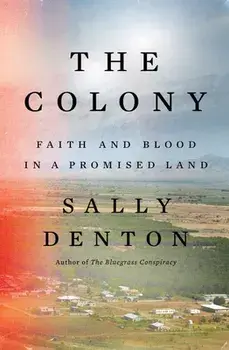 The Colony. Faith and Blood in a Promised Land, Hardback/Sally Denton