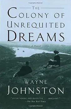 The Colony of Unrequited Dreams, Paperback/Wayne Johnston