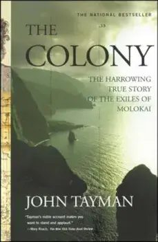 The Colony: The Harrowing True Story of the Exiles of Molokai, Paperback/John Tayman