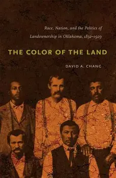 The Color of the Land: Race, Nation, and the Politics of Landownership in Oklahoma, 1832-1929, Paperback/David A. Chang