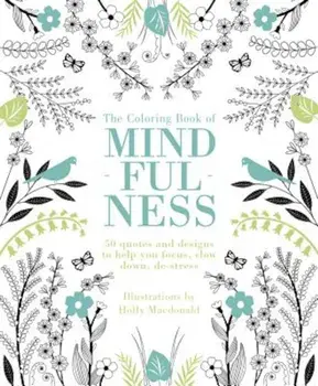 The Coloring Book of Mindfulness: 50 Quotes and Designs to Help You Focus, Slow Down, de-Stress, Paperback/Quadrille Publishing