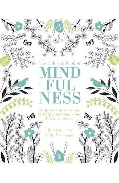 The Coloring Book of Mindfulness: 50 Quotes and Designs to Help You Focus, Slow Down, De-Stress - Quadrille Publishing