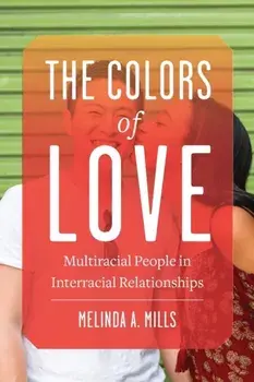 The Colors of Love: Multiracial People in Interracial Relationships, Paperback/Melinda A. Mills