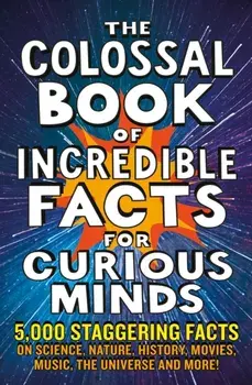 The Colossal Book of Incredible Facts for Curious Minds. 5,000 staggering facts on science, nature, history, movies, music, the universe and more!, Paperback/Chas (Author) Newkey-Burden