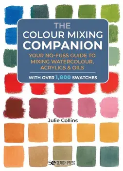 The Colour Mixing Companion. Your No-Fuss Guide to Mixing Watercolour, Acrylics and Oils, Hardback/Julie Collins