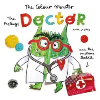 The Colour Monster: The Feelings Doctor and the Emotions Toolkit, Hardback/Anna Llenas