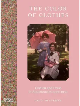 The Colour of Clothes. Fashion and Dress in Autochromes 1907-1930, Hardback/Cally Blackman