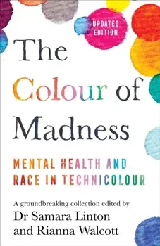 The Colour of Madness. Mental Health and Race in Technicolour, Hardback/Rianna Walcott