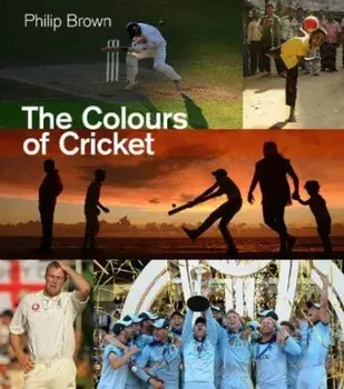 The Colours of Cricket, Hardback/Philip Brown