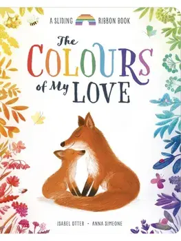 The Colours of My Love. A Sliding Ribbon Book, Board book/Isabel Otter