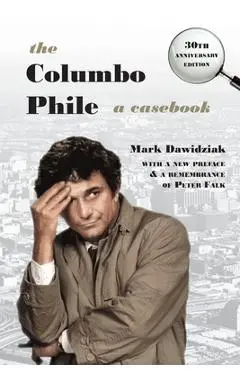The Columbo Phile: A Casebook - Mark Dawidziak