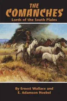 The Comanches: Lords of the South Plains/Ernest Wallace