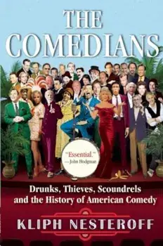 The Comedians: Drunks, Thieves, Scoundrels and the History of American Comedy, Paperback/Kliph Nesteroff