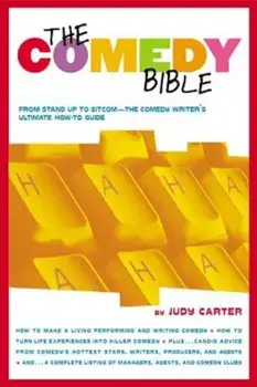 The Comedy Bible: From Stand-Up to Sitcom--The Comedy Writer's Ultimate 'How To' Guide, Paperback/Judy Carter