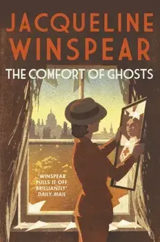 The Comfort of Ghosts. Maisie Dobbs returns for a final time in the bestselling mystery series, Hardback/Jacqueline Winspear