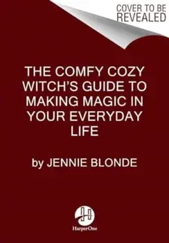 The Comfy Cozy Witch’s Guide to Making Magic in Your Everyday Life, Hardback/Jennie Blonde