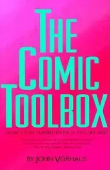 The Comic Toolbox How to Be Funny Even If You're Not, Paperback/John Vorhaus