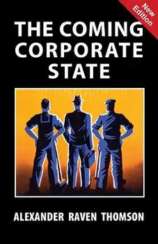 The Coming Corporate State, Paperback/Alexander Raven Thomson
