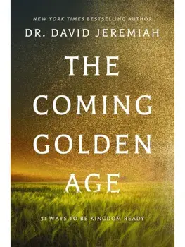 The Coming Golden Age. 31 Ways to be Kingdom Ready, Paperback/Dr. David Jeremiah