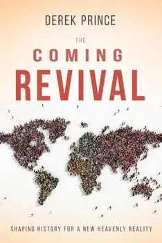 The Coming Revival: Shaping History for a New Heavenly Reality, Paperback/Derek Prince