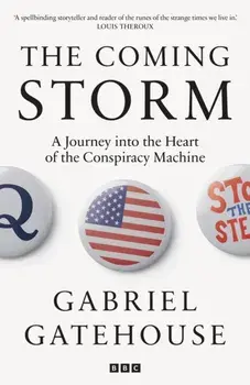 The Coming Storm. Inside America’s Radical New Politics of Paranoia, Paperback/Gabriel Gatehouse