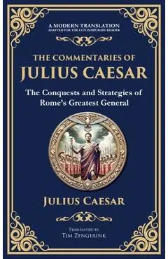 The Commentaries of Julius Caesar: The Conquests and Strategies of Rome's Greatest General (Deluxe Hardbound Edition) - Julius Caesar