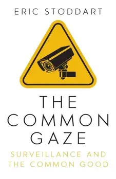 The Common Gaze: Surveillance and the Common Good, Paperback/Eric Stoddart