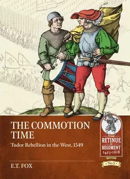 The Commotion Time: Tudor Rebellion in the West, 1549, Paperback/E. T. Fox