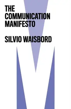 The Communication Manifesto, Paperback/Silvio Waisbord
