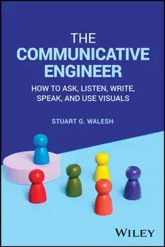 The Communicative Engineer. How to Ask, Listen, Write, Speak, and Use Visuals, Paperback/***