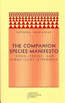 The Companion Species Manifesto: Dogs, People, and Significant Otherness, Paperback/Donna J. Haraway