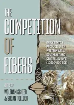 The Competition of Fibres: Early Textile Production in Western Asia, South-East and Central Europe (10,000-500bce), Paperback/Wolfram Schier