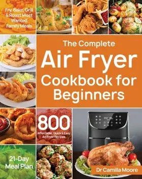 The Complete Air Fryer Cookbook for Beginners, Paperback/Camilla Moore
