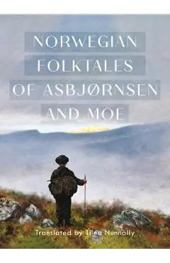 The Complete and Original Norwegian Folktales of Asbjørnsen and Moe - Peter Christen Asbjørnsen