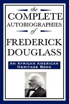 The Complete Autobiographies of Frederick Douglas (an African American Heritage Book), Paperback/Frederick Douglass