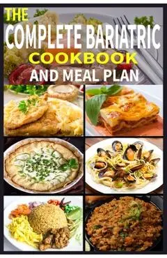 The Complete Bariatric Cookbook and Meal Plan: +100 Simple and Tasty Recipes for Lifelong Health - Sajib Ahmed