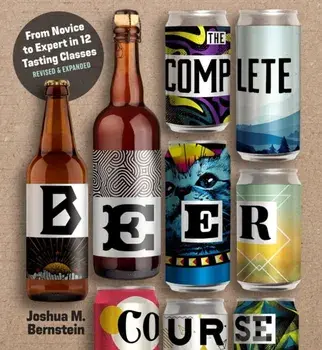 The Complete Beer Course. From Novice to Expert in Twelve Tasting Classes, Revised, Hardback/Joshua M. Bernstein